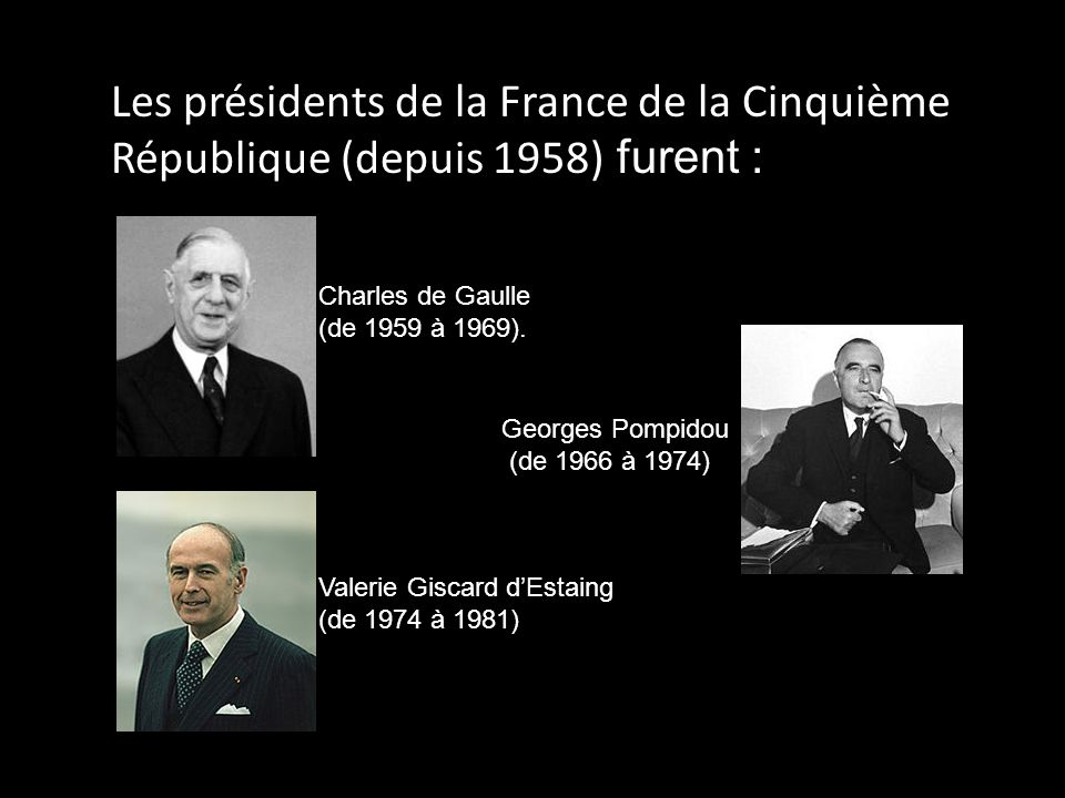 Les présidents de la France de la Cinquième République (depuis 1958) furent :