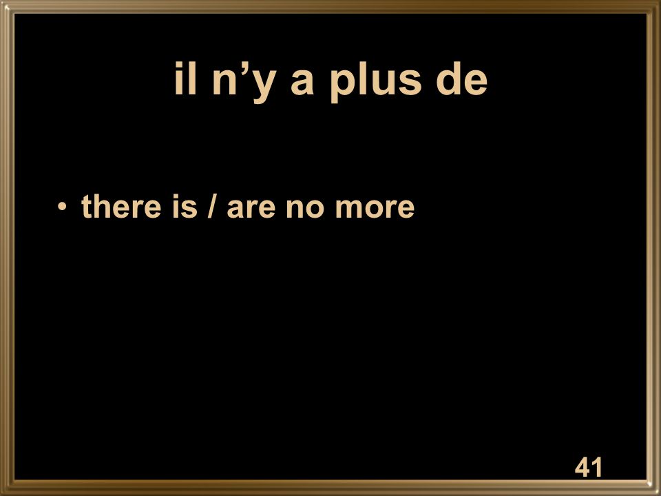 il n’y a plus de there is / are no more