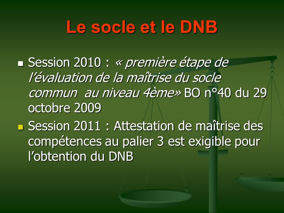Le socle et le DNB Session 2010 : « première étape de l’évaluation de la maîtrise du socle commun au niveau 4ème» BO n°40 du 29 octobre