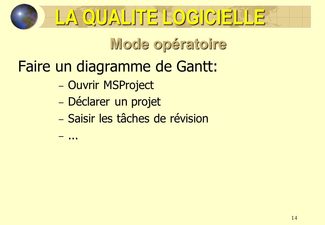 LA QUALITE LOGICIELLE Mode opératoire Faire un diagramme de Gantt: