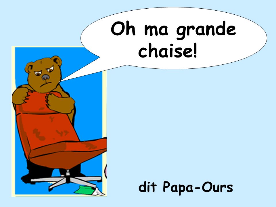 Oh ma grande chaise! dit Papa-Ours