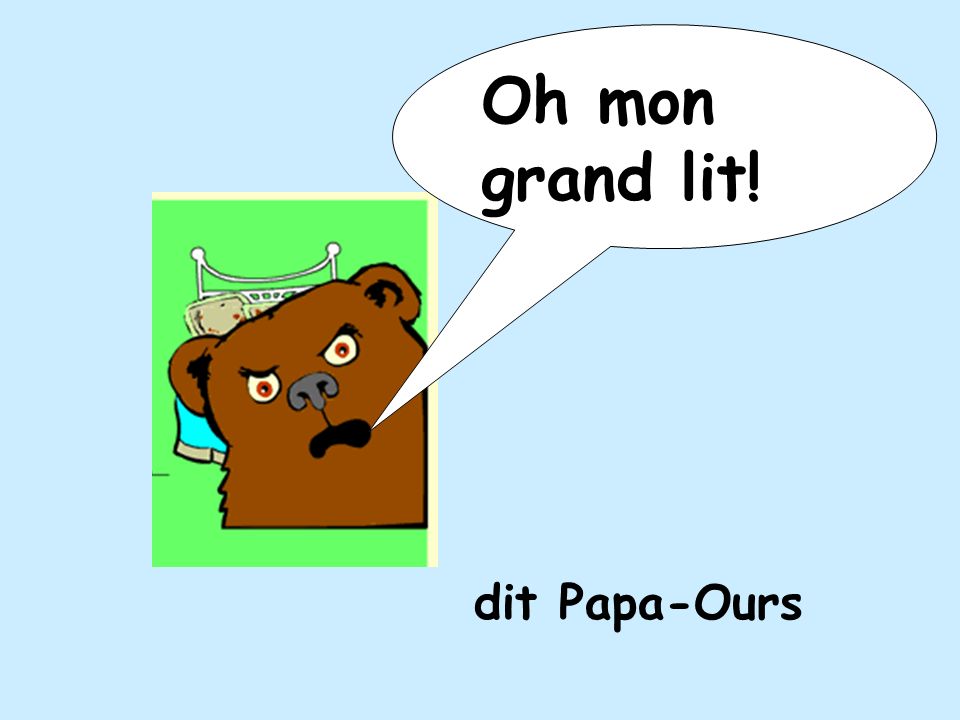 Oh mon grand lit! dit Papa-Ours