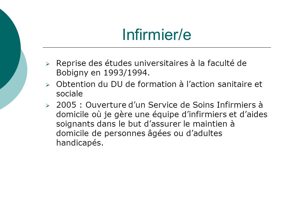 Infirmier/e Reprise des études universitaires à la faculté de Bobigny en 1993/1994. Obtention du DU de formation à l’action sanitaire et sociale.