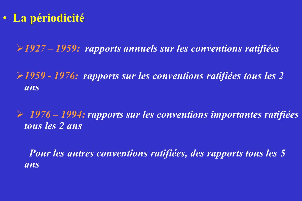 La périodicité 1927 – 1959: rapports annuels sur les conventions ratifiées : rapports sur les conventions ratifiées tous les 2 ans.