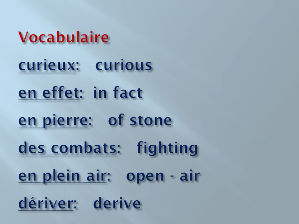 Vocabulaire curieux: curious en effet: in fact en pierre: of stone des combats: fighting en plein air: open - air dériver: derive