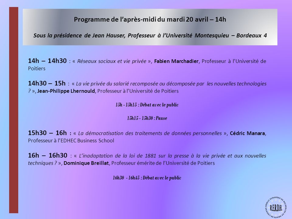Programme de l’après-midi du mardi 20 avril – 14h Sous la présidence de Jean Hauser, Professeur à l’Université Montesquieu – Bordeaux 4