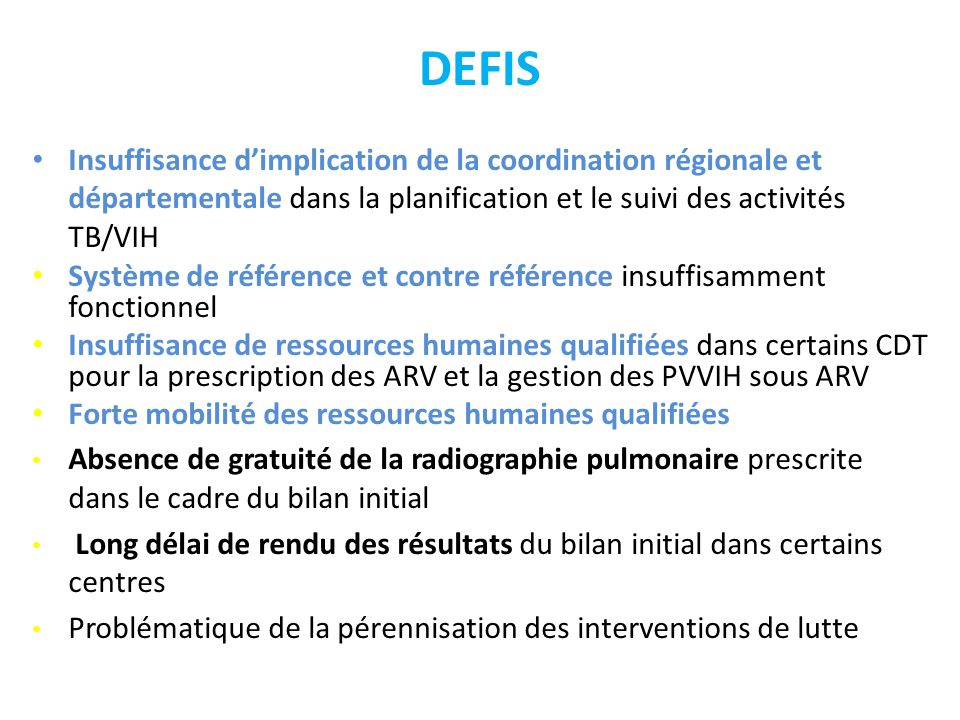 DEFIS Insuffisance d’implication de la coordination régionale et départementale dans la planification et le suivi des activités TB/VIH.
