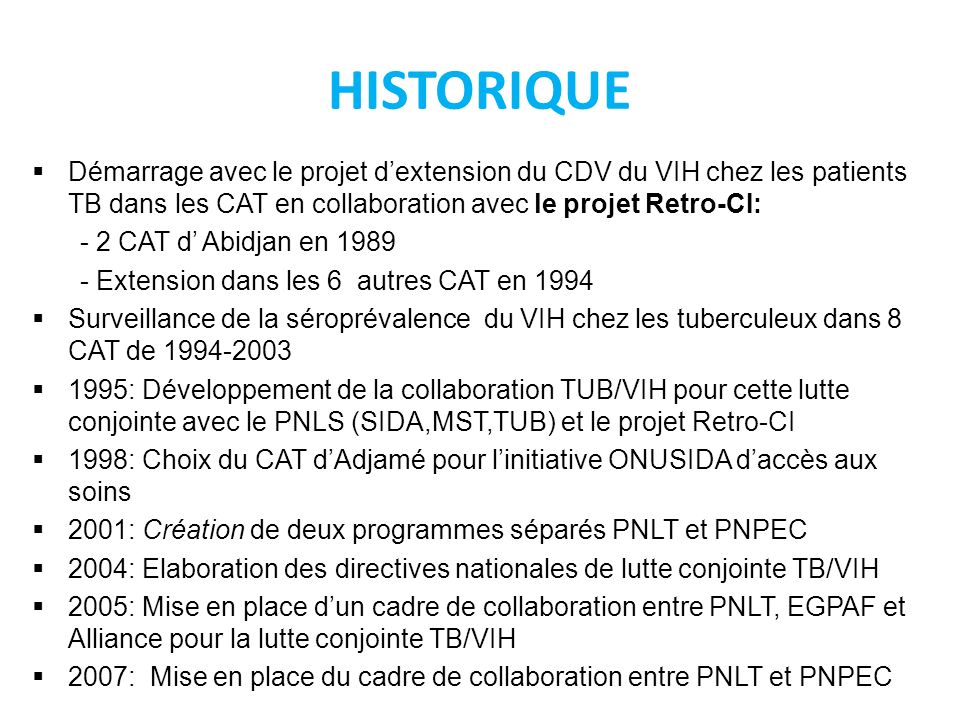 HISTORIQUE Démarrage avec le projet d’extension du CDV du VIH chez les patients TB dans les CAT en collaboration avec le projet Retro-CI: