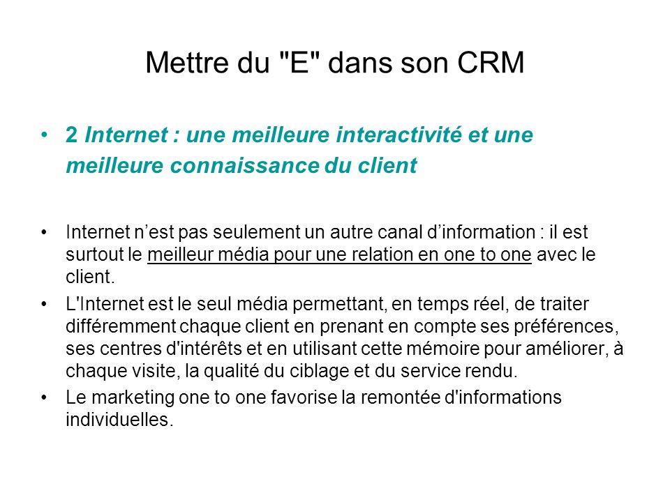 Mettre du E dans son CRM 2 Internet : une meilleure interactivité et une meilleure connaissance du client.