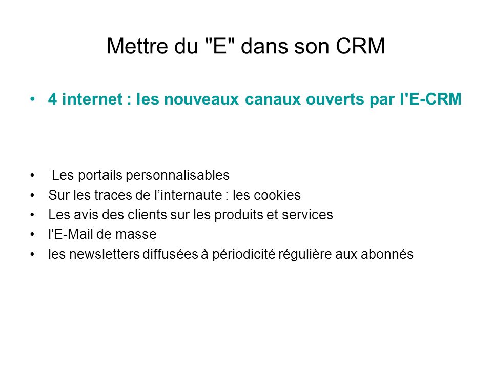 Mettre du E dans son CRM 4 internet : les nouveaux canaux ouverts par l E-CRM. Les portails personnalisables.