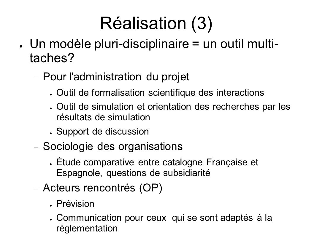 Réalisation (3) Un modèle pluri-disciplinaire = un outil multi- taches Pour l administration du projet.
