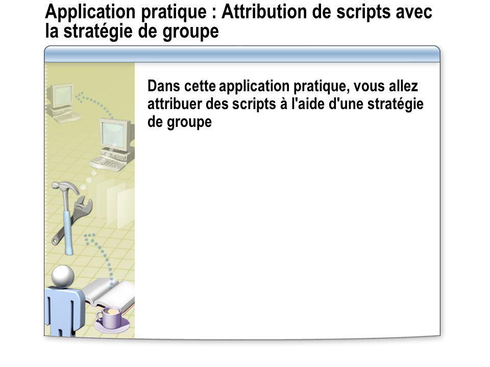 Application pratique : Attribution de scripts avec la stratégie de groupe