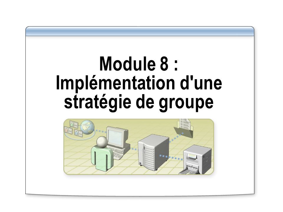 Module 8 : Implémentation d une stratégie de groupe