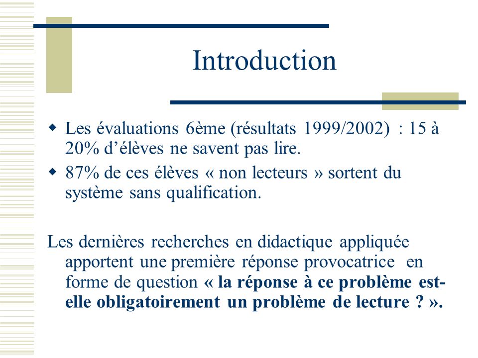 Introduction Les évaluations 6ème (résultats 1999/2002) : 15 à 20% d’élèves ne savent pas lire.