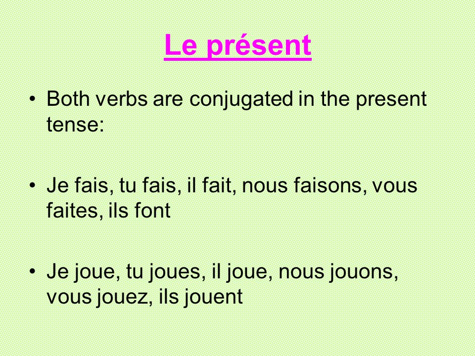 Le présent Both verbs are conjugated in the present tense: