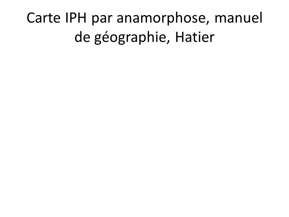 Carte IPH par anamorphose, manuel de géographie, Hatier