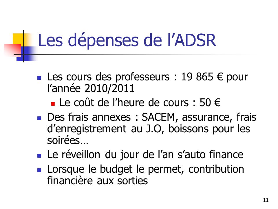 Les dépenses de l’ADSR Les cours des professeurs : € pour l’année 2010/2011. Le coût de l’heure de cours : 50 €
