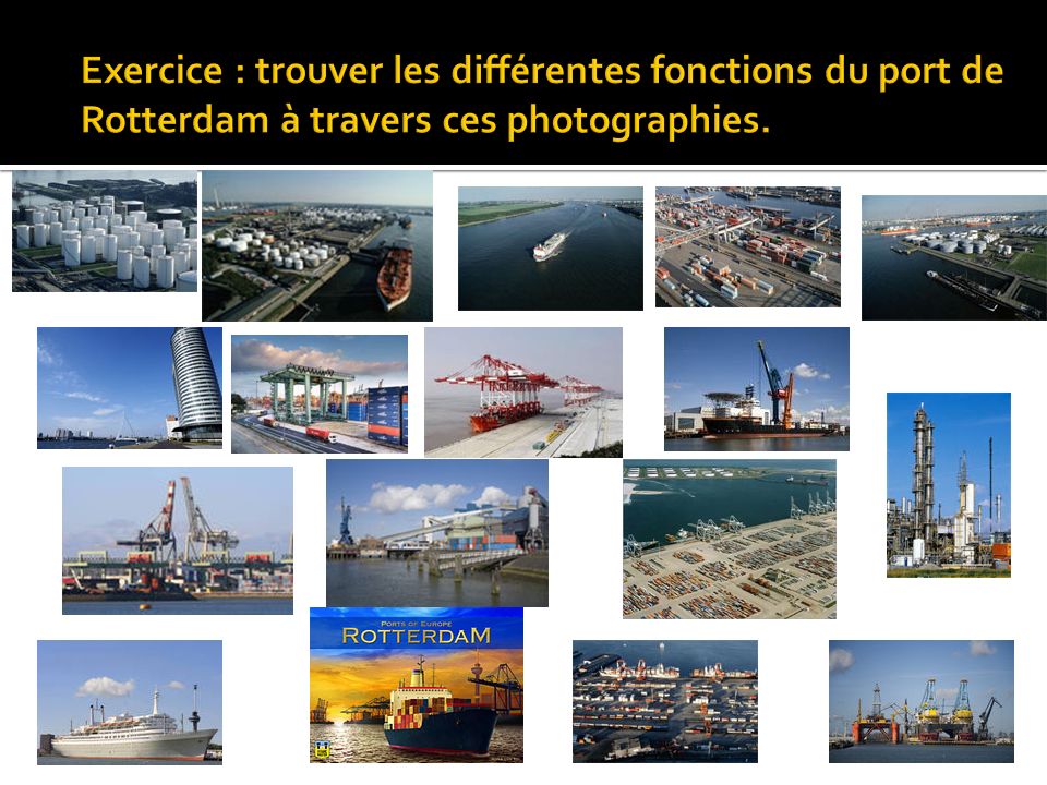 Exercice : trouver les différentes fonctions du port de Rotterdam à travers ces photographies.
