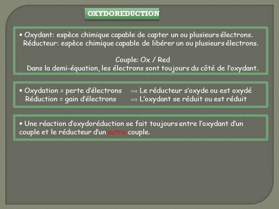 OXYDOREDUCTION Oxydant: espèce chimique capable de capter un ou plusieurs électrons.