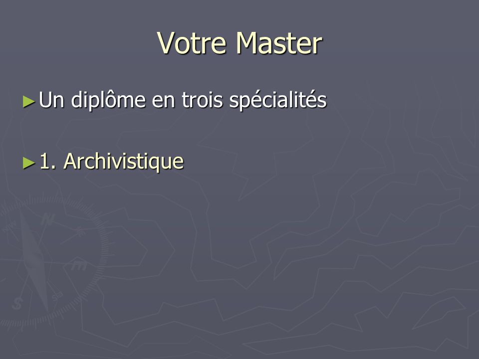 Votre Master Un diplôme en trois spécialités 1. Archivistique