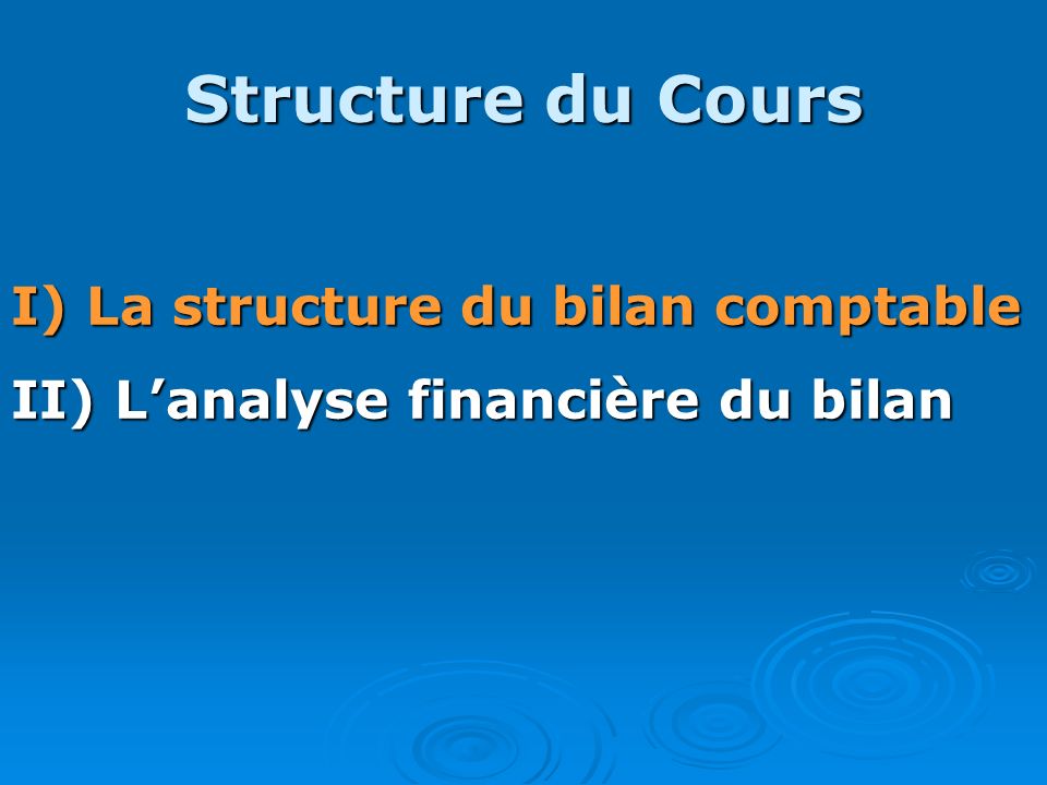 Structure du Cours I) La structure du bilan comptable