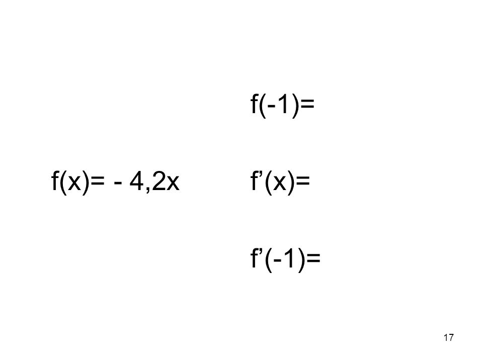 f(x)= - 4,2x f(-1)= f’(x)= f’(-1)=