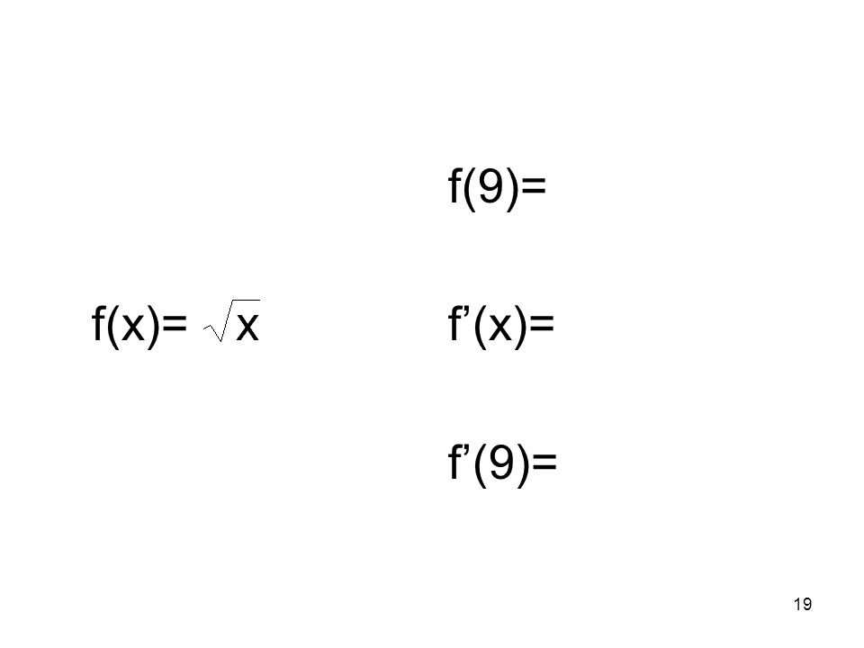 f(x)= f(9)= f’(x)= f’(9)=