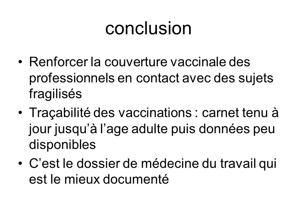 conclusion Renforcer la couverture vaccinale des professionnels en contact avec des sujets fragilisés.