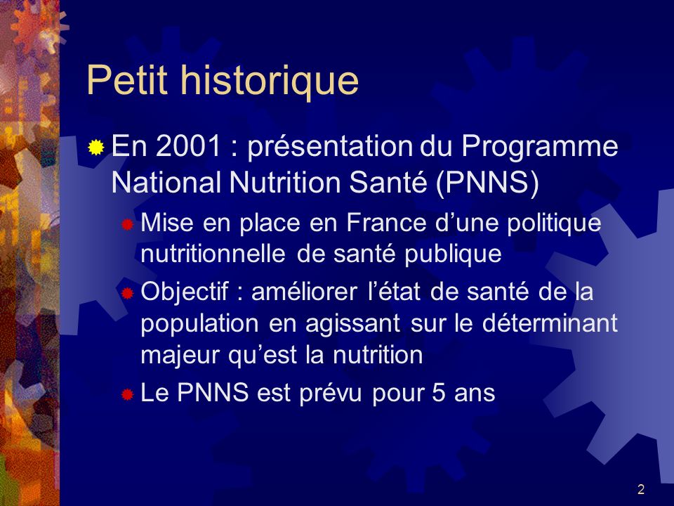 Petit historique En 2001 : présentation du Programme National Nutrition Santé (PNNS)
