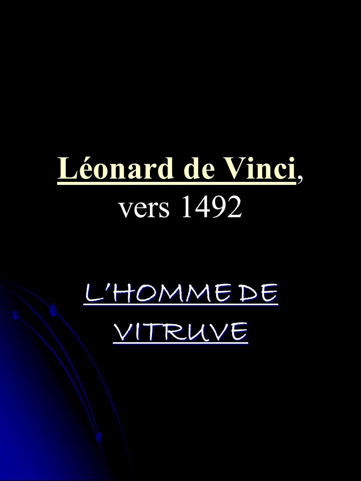 Léonard de Vinci, vers 1492 L’HOMME DE VITRUVE