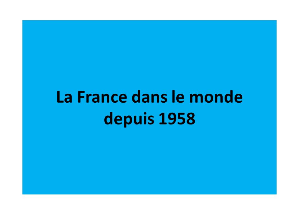La France dans le monde depuis 1958