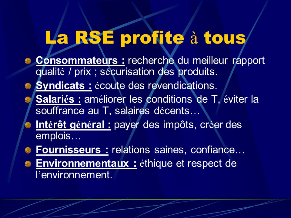 La RSE profite à tous Consommateurs : recherche du meilleur rapport qualité / prix ; sécurisation des produits.