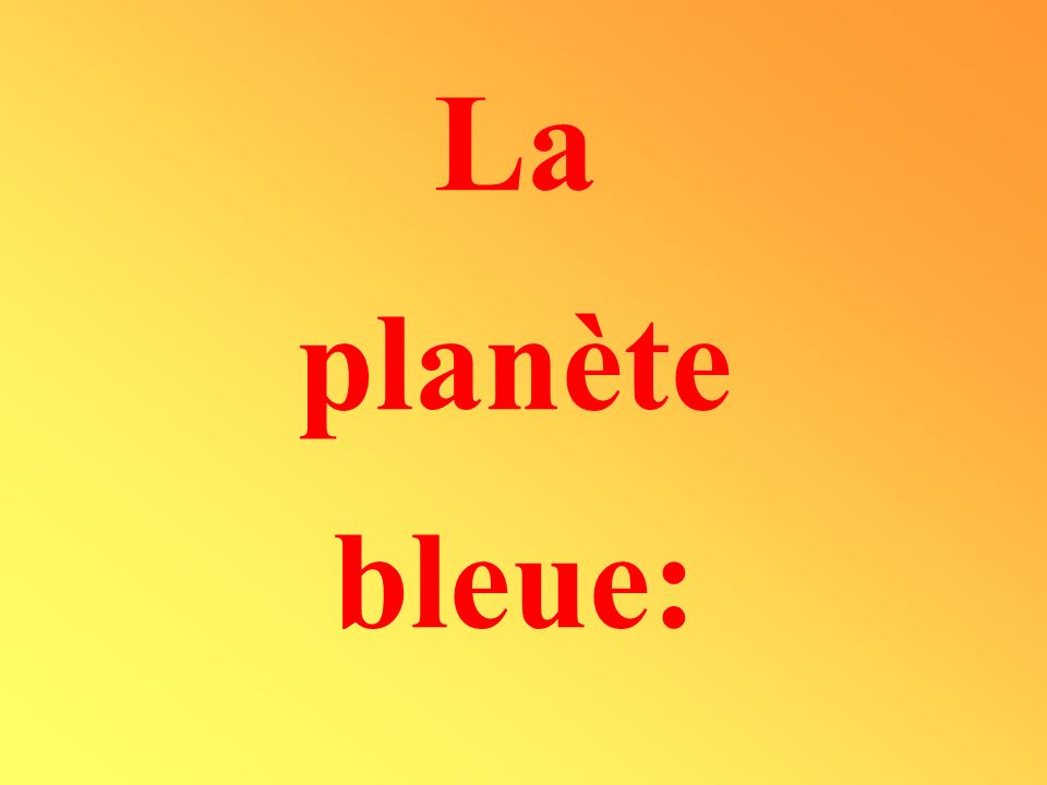 La planète bleue: