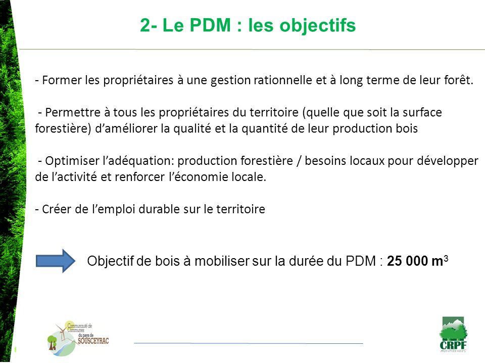 2- Le PDM : les objectifs - Former les propriétaires à une gestion rationnelle et à long terme de leur forêt.