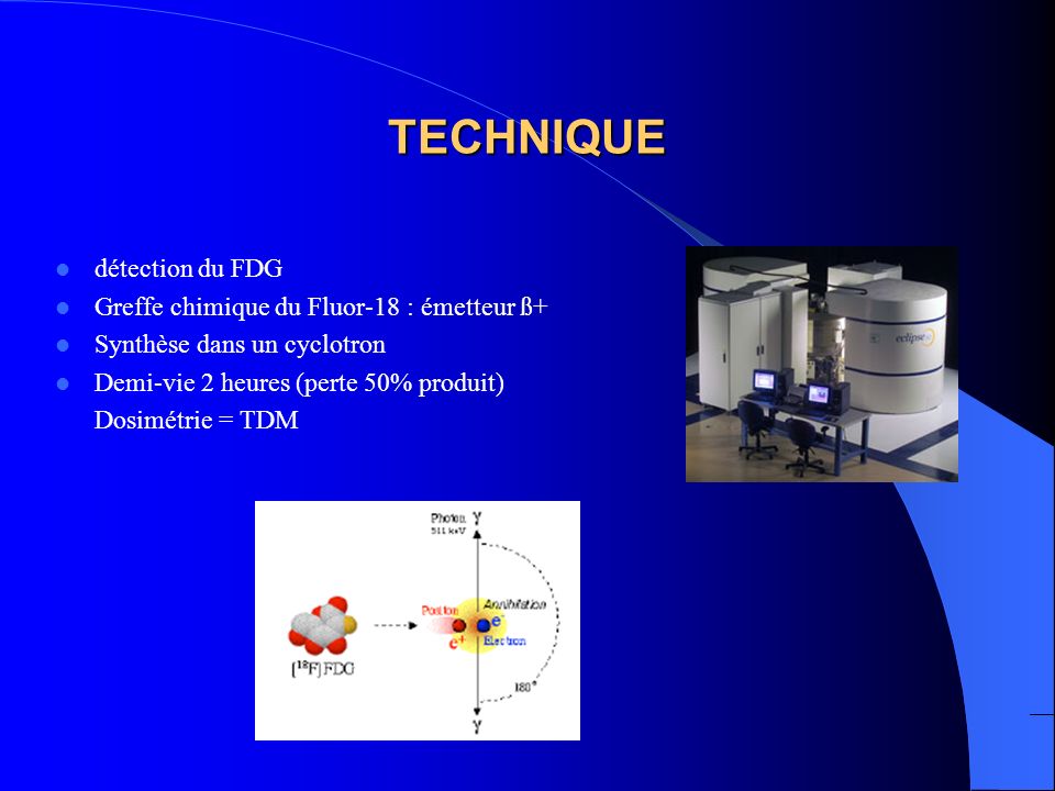 TECHNIQUE détection du FDG Greffe chimique du Fluor-18 : émetteur ß+