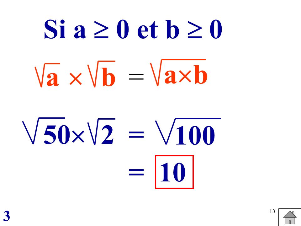 Si a  0 et b  0 ab a  b = 50 2  = 100 = 10 3