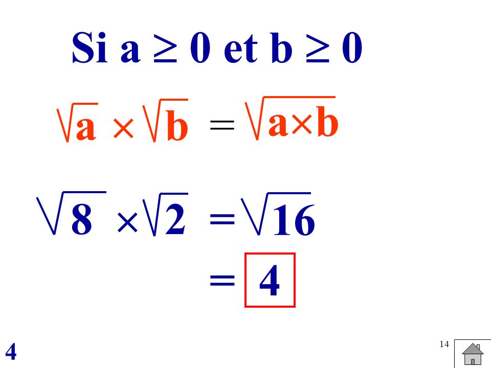 Si a  0 et b  0 ab a  b = 8 2  = 16 = 4 4