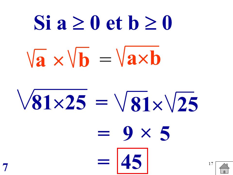 Si a  0 et b  0 ab a  b = 8125 = 81  25  = 9 5 = 45 7