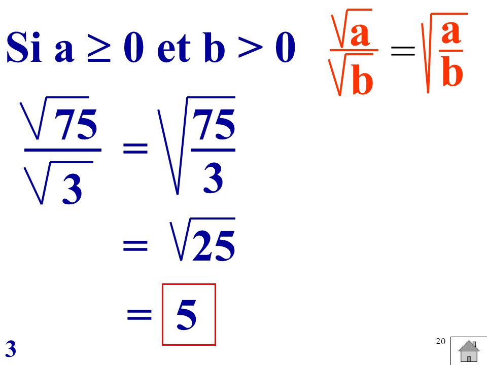 a b a b Si a  0 et b > 0 = 75 3 = 75 3 = 25 = 5 3