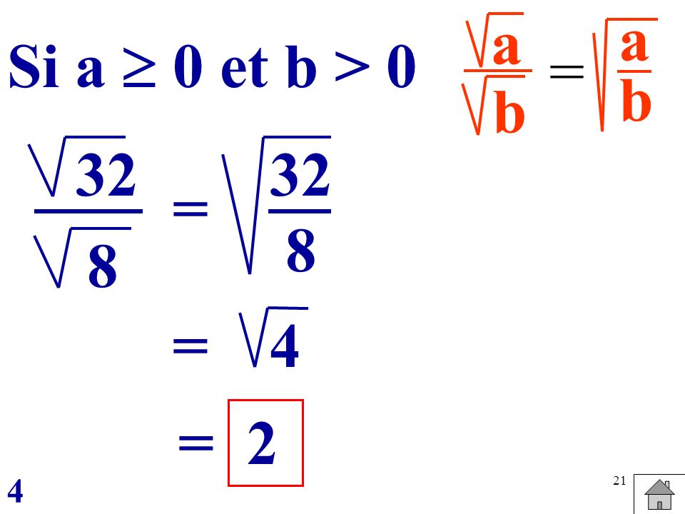 a b a b Si a  0 et b > 0 = 32 8 = 32 8 = 4 = 2 4