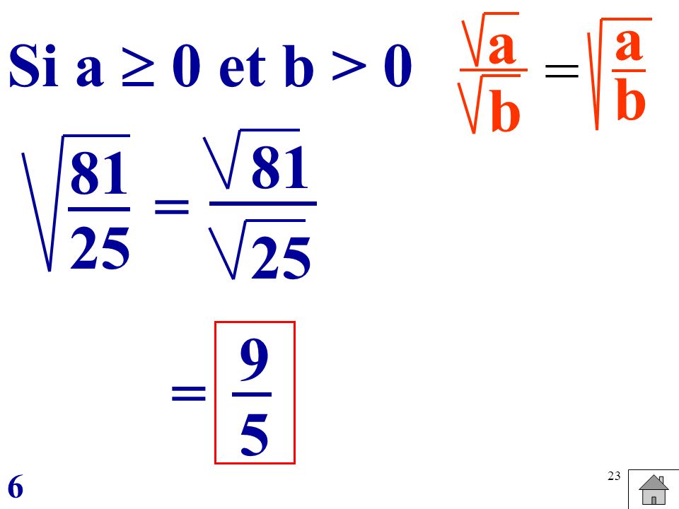 a b a b Si a  0 et b > 0 = = 9 5 = 6