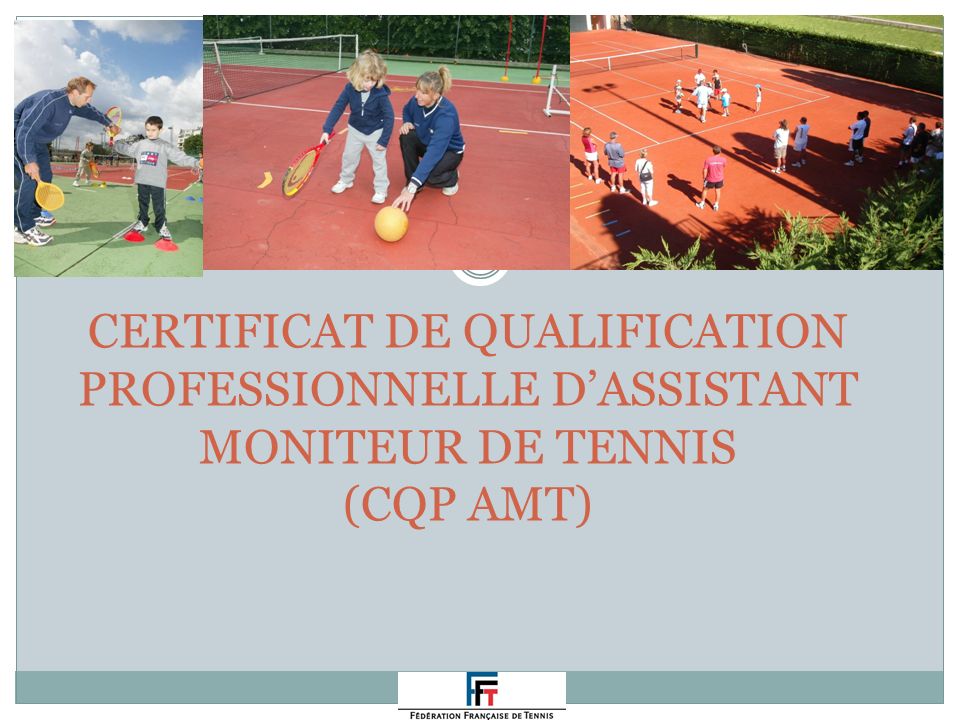 CERTIFICAT DE QUALIFICATION PROFESSIONNELLE D’ASSISTANT MONITEUR DE TENNIS (CQP AMT)