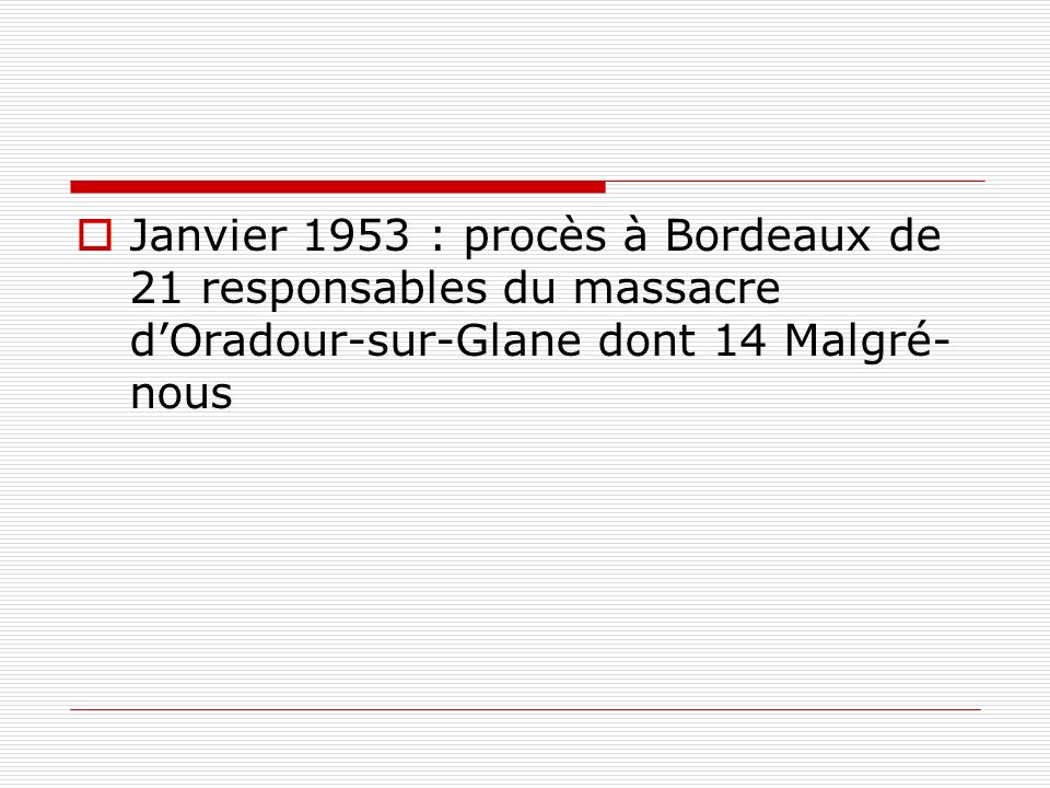 Janvier 1953 : procès à Bordeaux de 21 responsables du massacre d’Oradour-sur-Glane dont 14 Malgré-nous