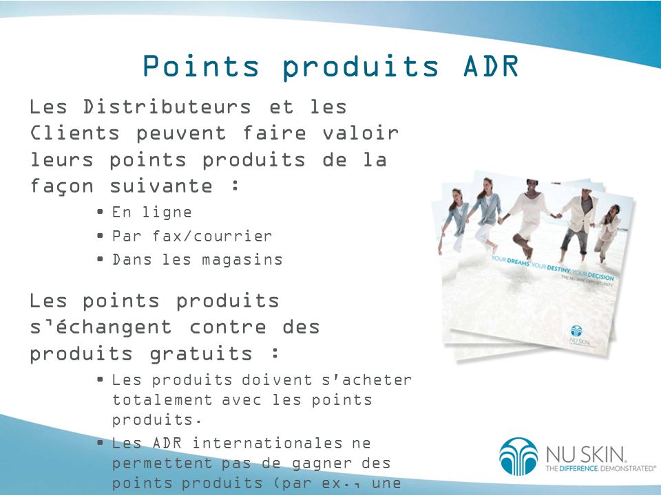 Points produits ADR Les Distributeurs et les Clients peuvent faire valoir leurs points produits de la façon suivante :