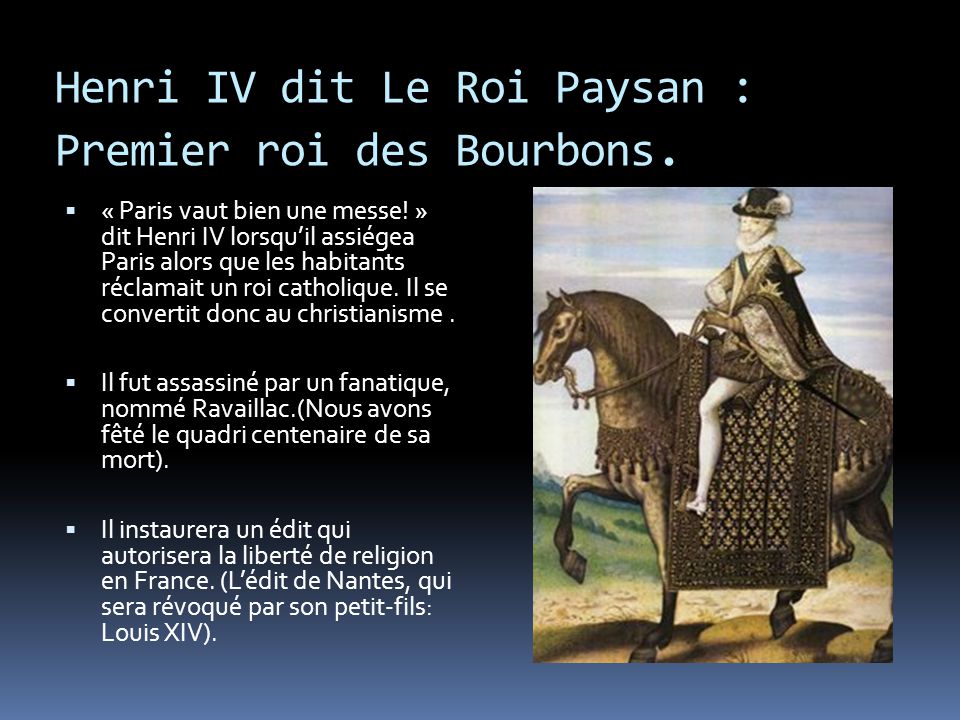 Henri IV dit Le Roi Paysan : Premier roi des Bourbons.