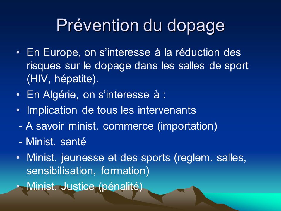 Prévention du dopage En Europe, on s’interesse à la réduction des risques sur le dopage dans les salles de sport (HIV, hépatite).