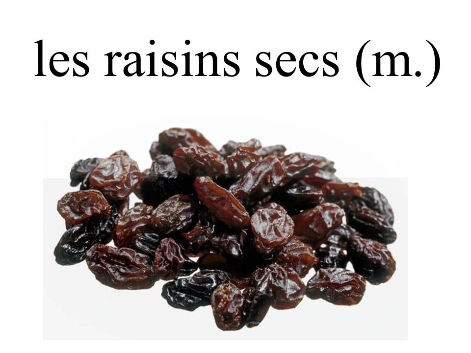 les raisins secs (m.)