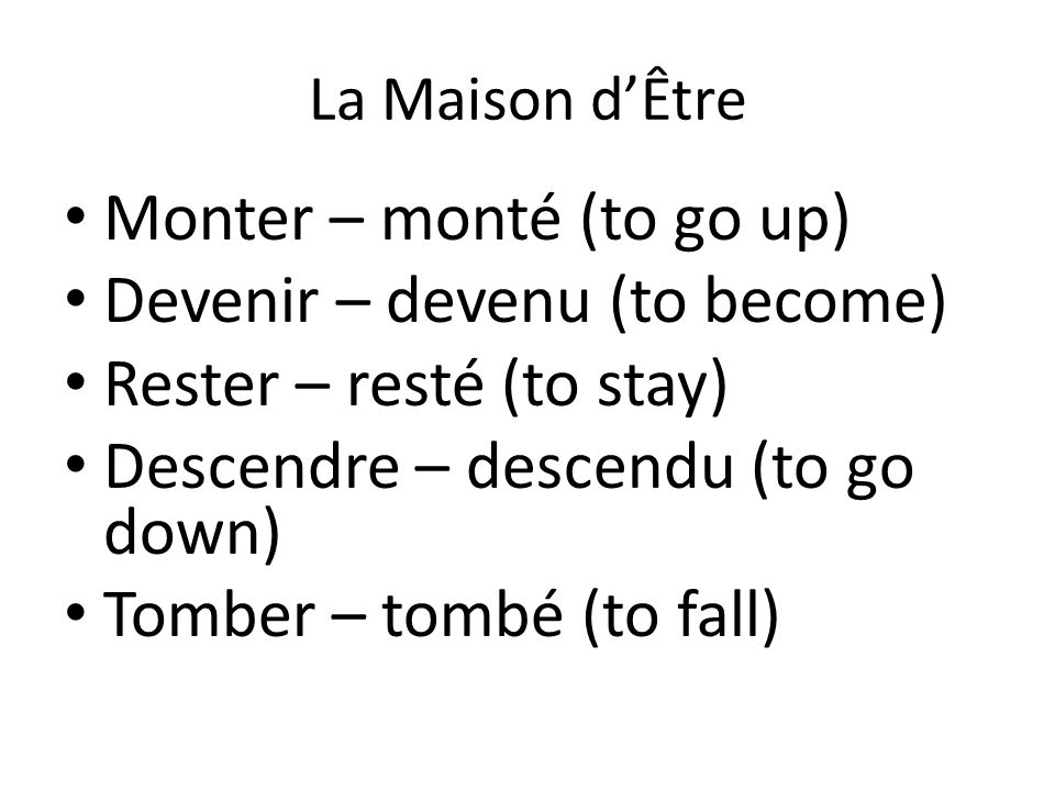 Monter – monté (to go up) Devenir – devenu (to become)