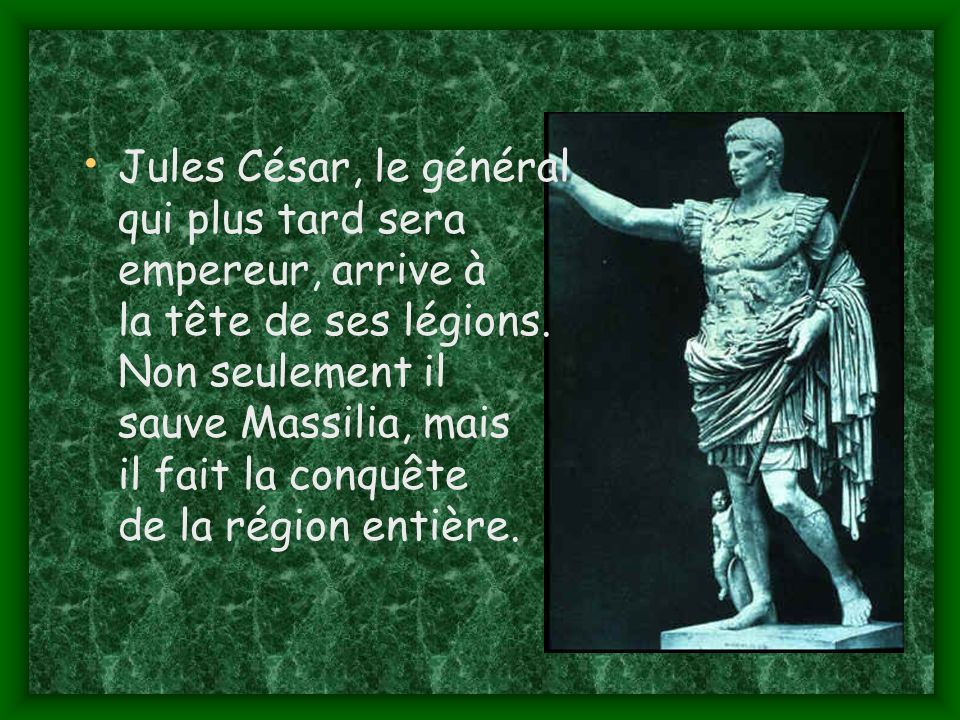 Jules César, le général qui plus tard sera empereur, arrive à la tête de ses légions.