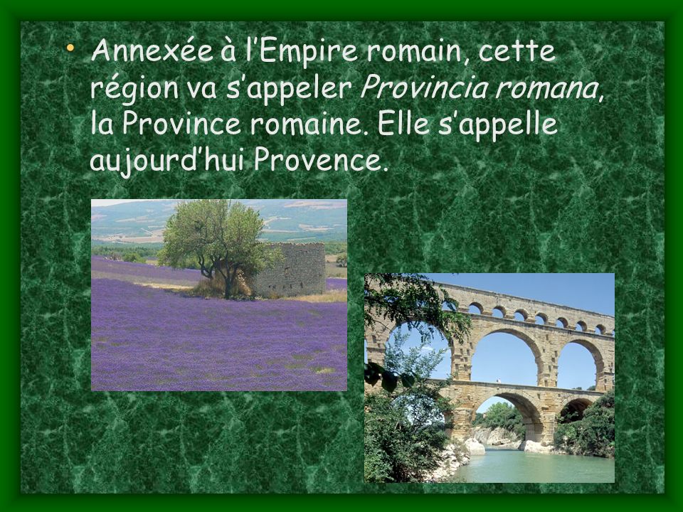 Annexée à l’Empire romain, cette région va s’appeler Provincia romana, la Province romaine.